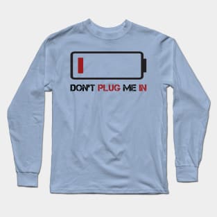 DON'T PLUG ME IN Long Sleeve T-Shirt